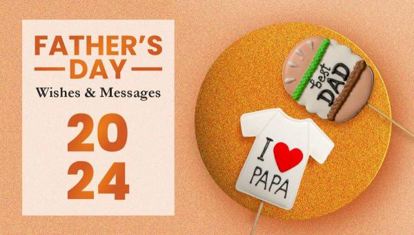 Father’s Day Wishes and Loving Messages 2024