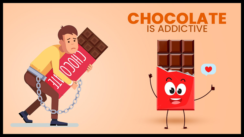 Chocolate is addictive